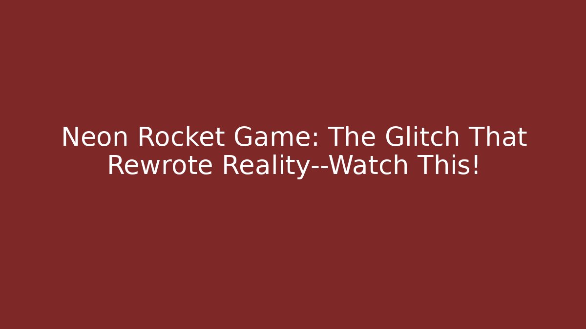 Neon Rocket Game: The Glitch That Rewrote Reality—Watch This!