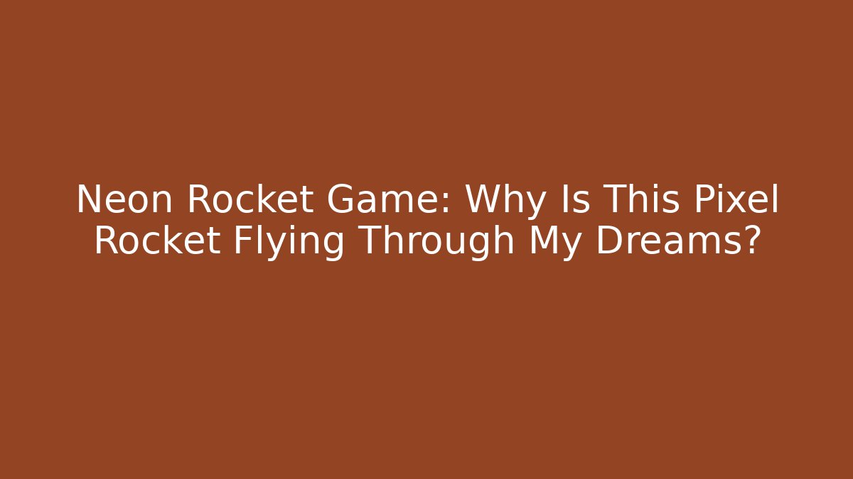 Neon Rocket Game: Why Is This Pixel Rocket Flying Through My Dreams?