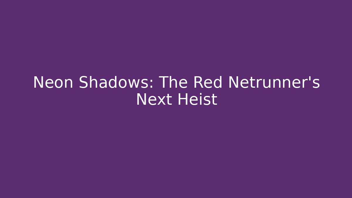 Neon Shadows: The Red Netrunner's Next Heist