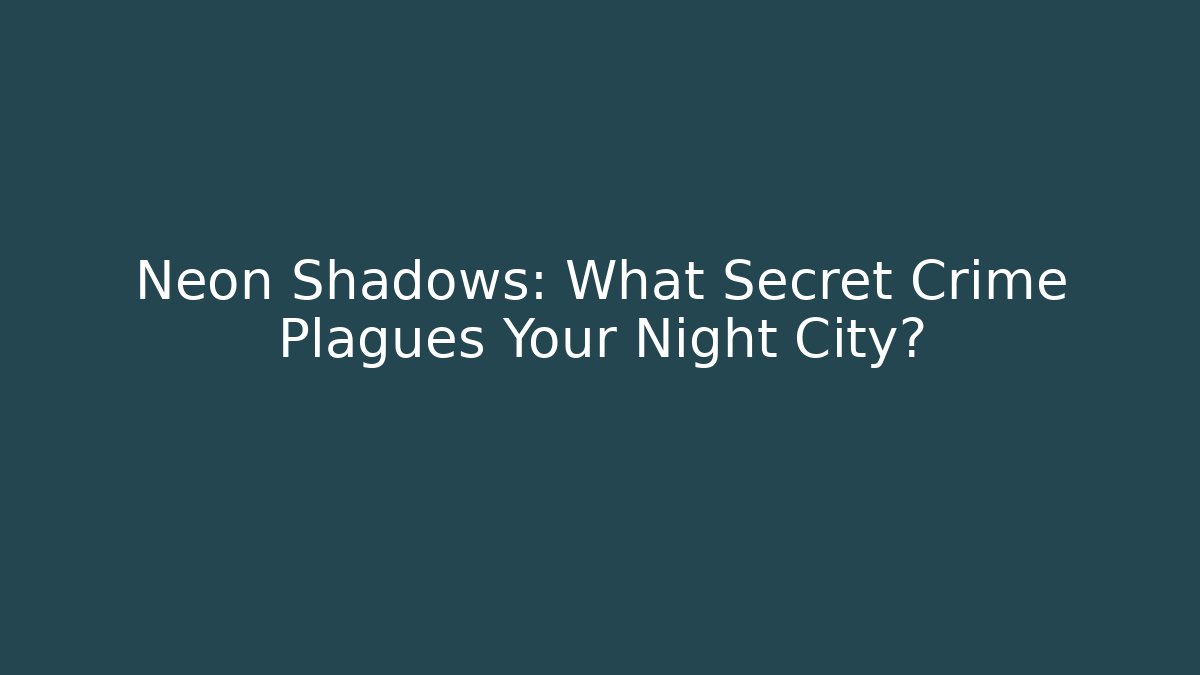 Neon Shadows: What Secret Crime Plagues Your Night City?