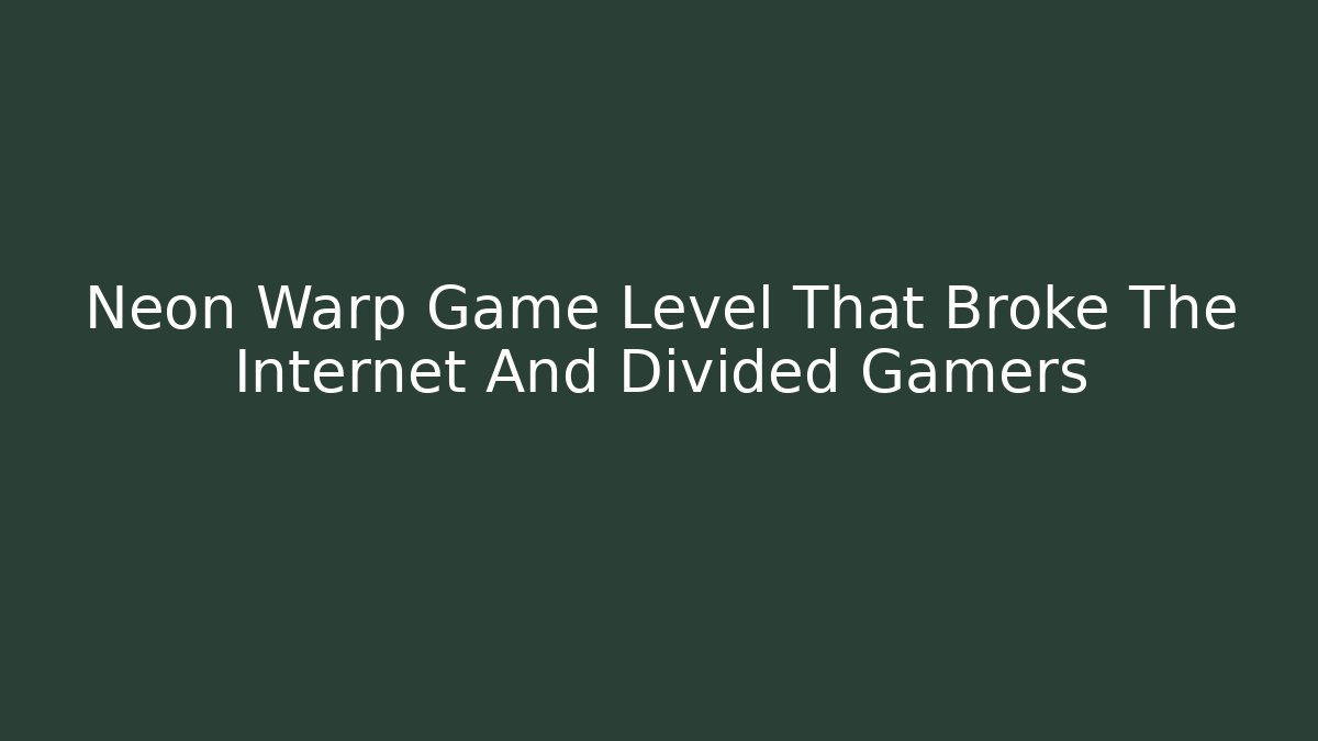 Neon Warp Game Level That Broke The Internet And Divided Gamers