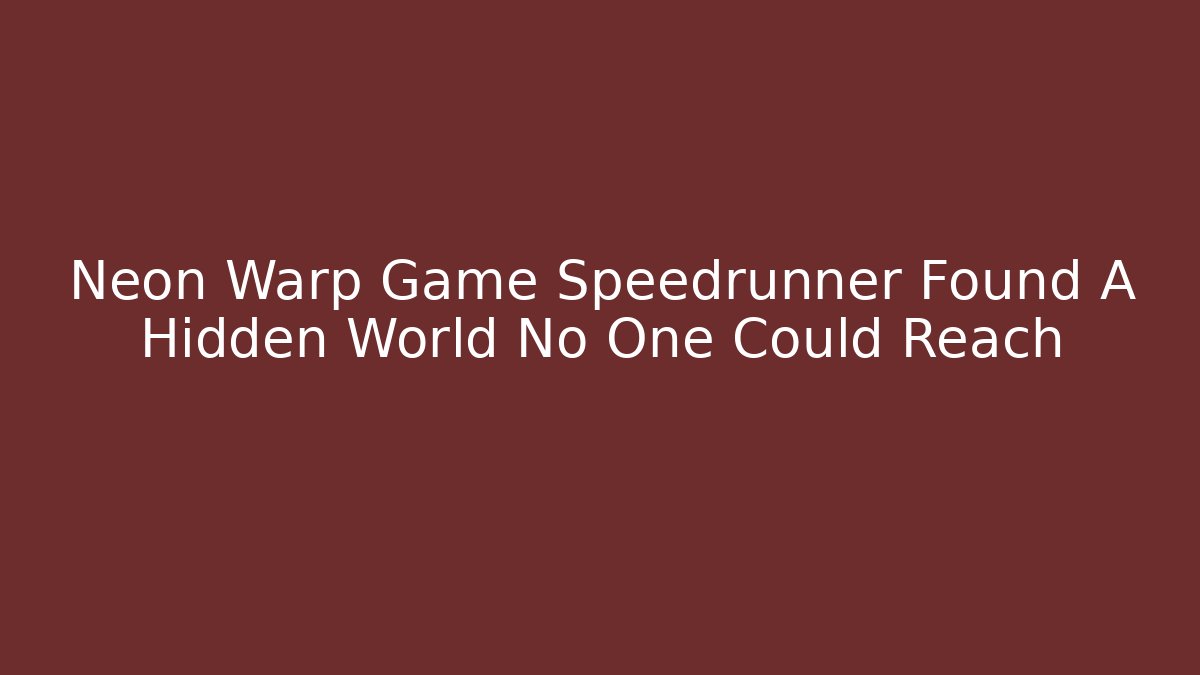 Neon Warp Game Speedrunner Found A Hidden World No One Could Reach