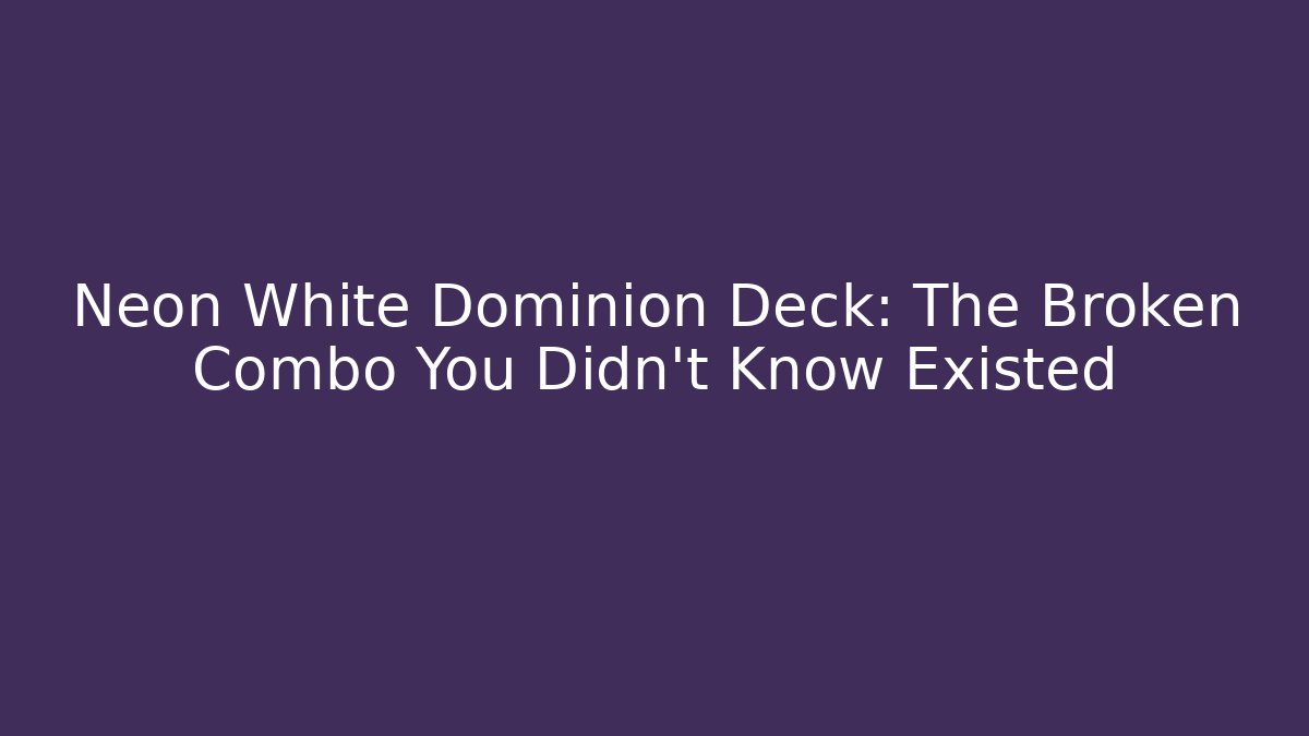 Neon White Dominion Deck: The Broken Combo You Didn't Know Existed