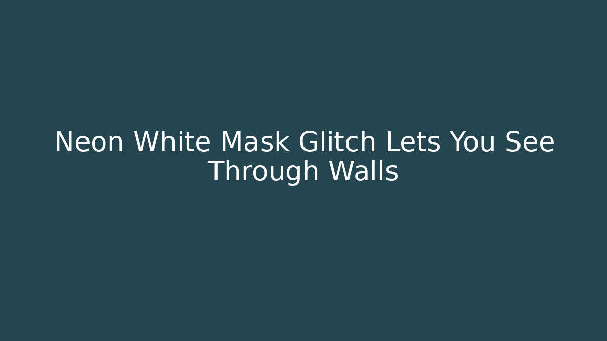 Neon White Mask Glitch Lets You See Through Walls - Critter Realm