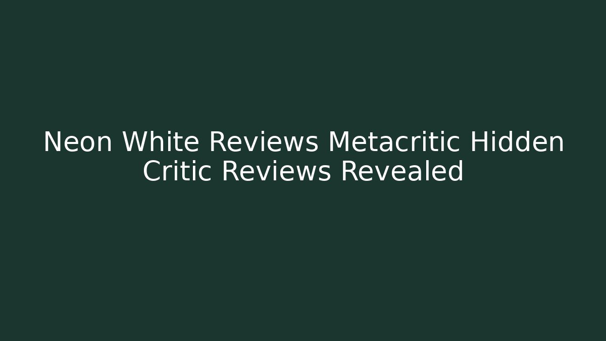 Neon White Reviews Metacritic Hidden Critic Reviews Revealed