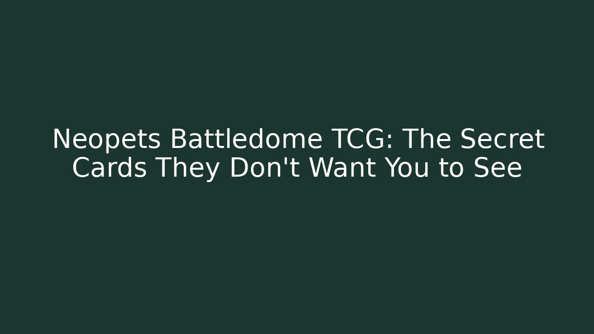 Neopets Battledome TCG: The Secret Cards They Don’t Want You to See