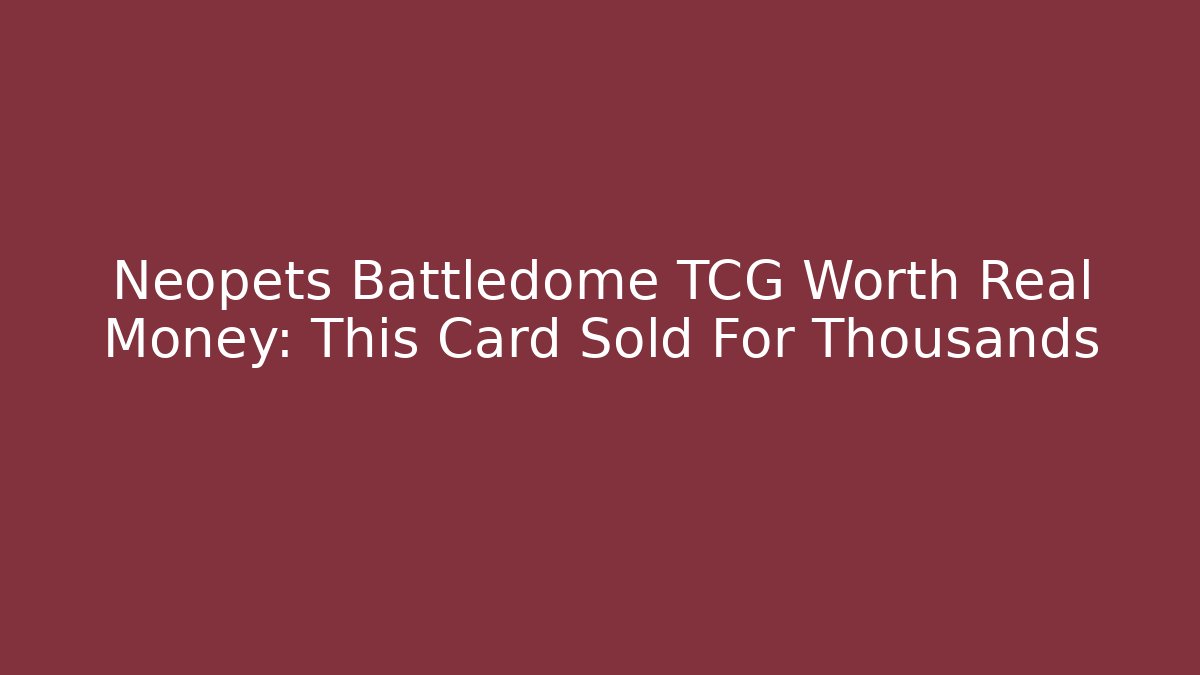 Neopets Battledome TCG Worth Real Money: This Card Sold For Thousands
