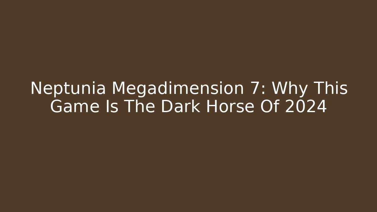 Neptunia Megadimension 7: Why This Game Is The Dark Horse Of 2024