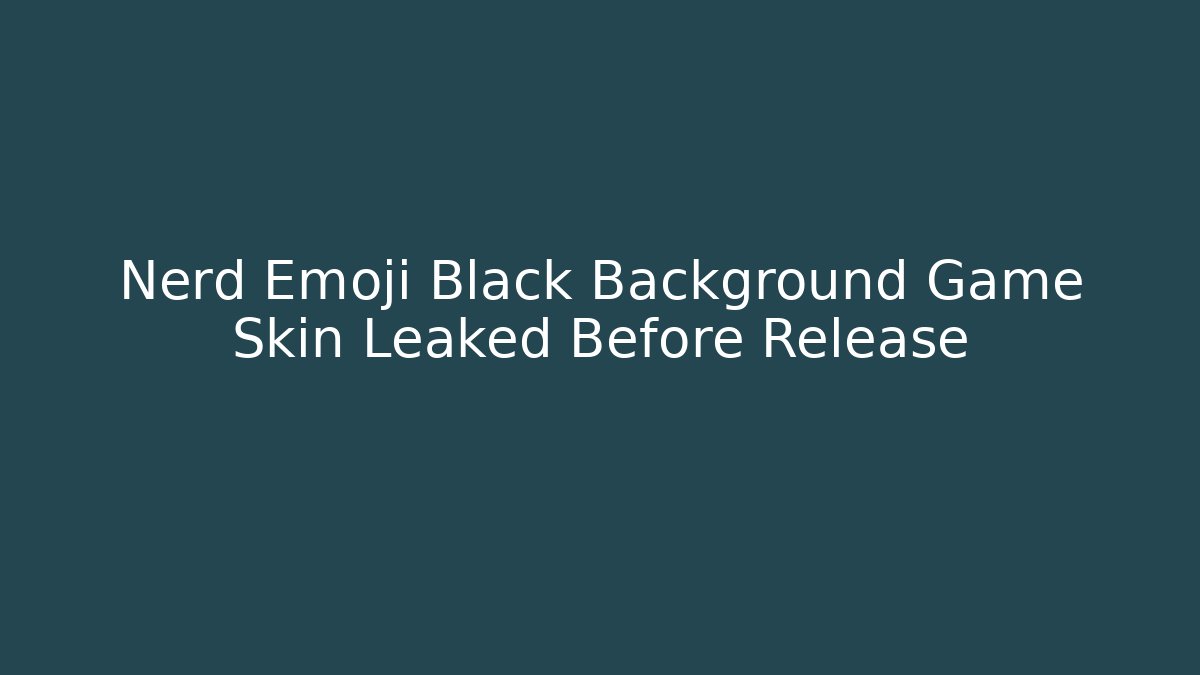 Nerd Emoji Black Background Game Skin Leaked Before Release