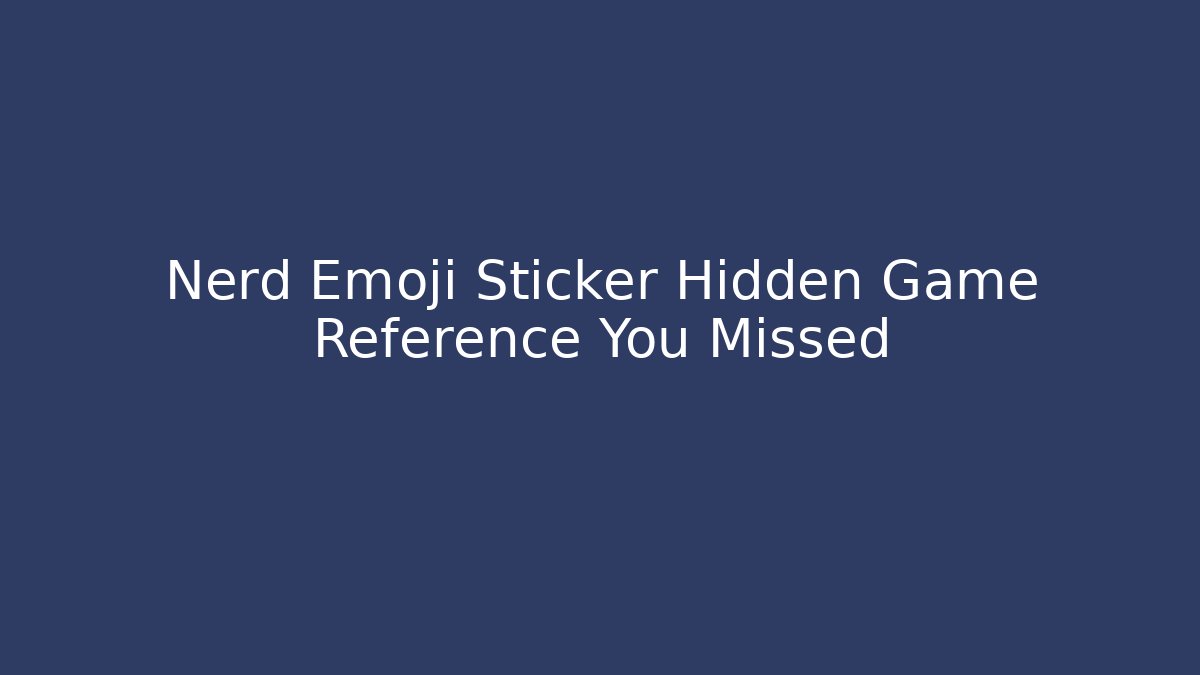 Nerd Emoji Sticker Hidden Game Reference You Missed