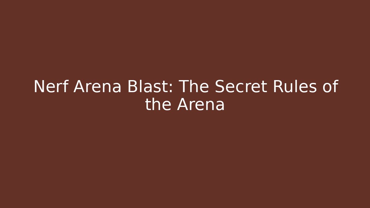 Nerf Arena Blast: The Secret Rules of the Arena