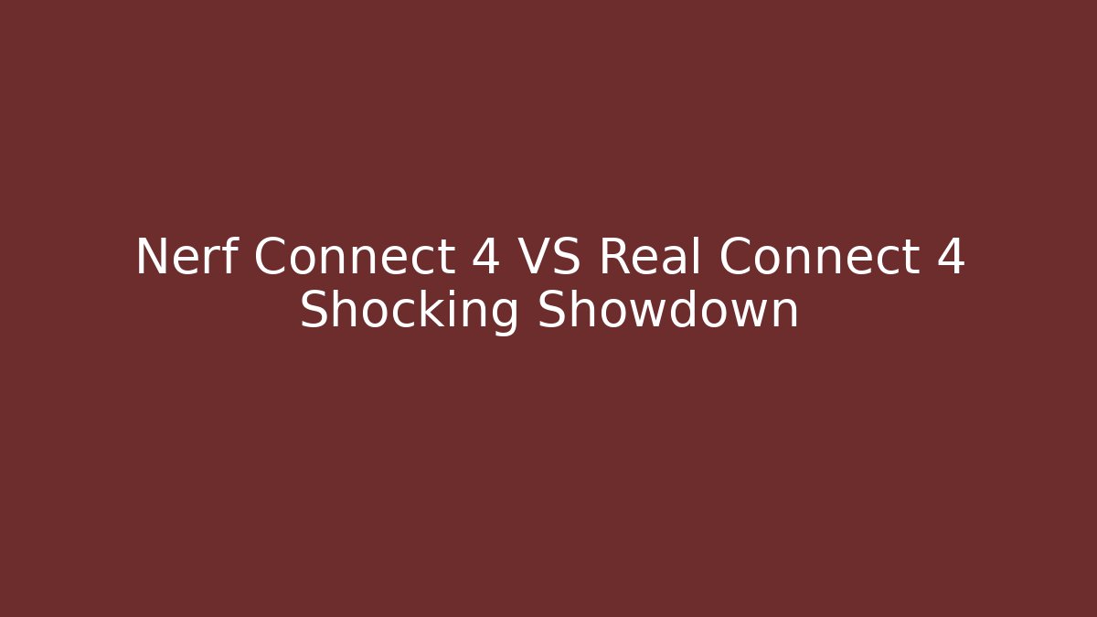 Nerf Connect 4 VS Real Connect 4 Shocking Showdown