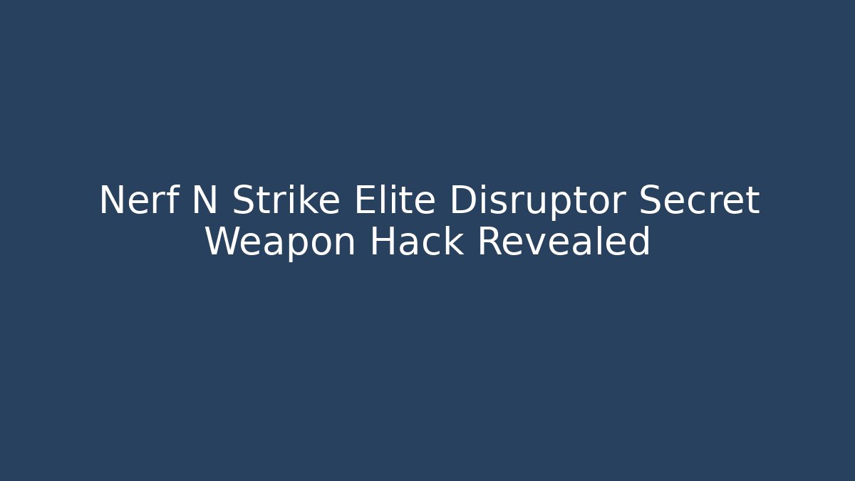 Nerf N Strike Elite Disruptor Secret Weapon Hack Revealed