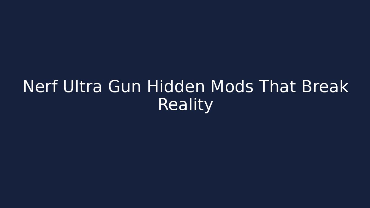 Nerf Ultra Gun Hidden Mods That Break Reality