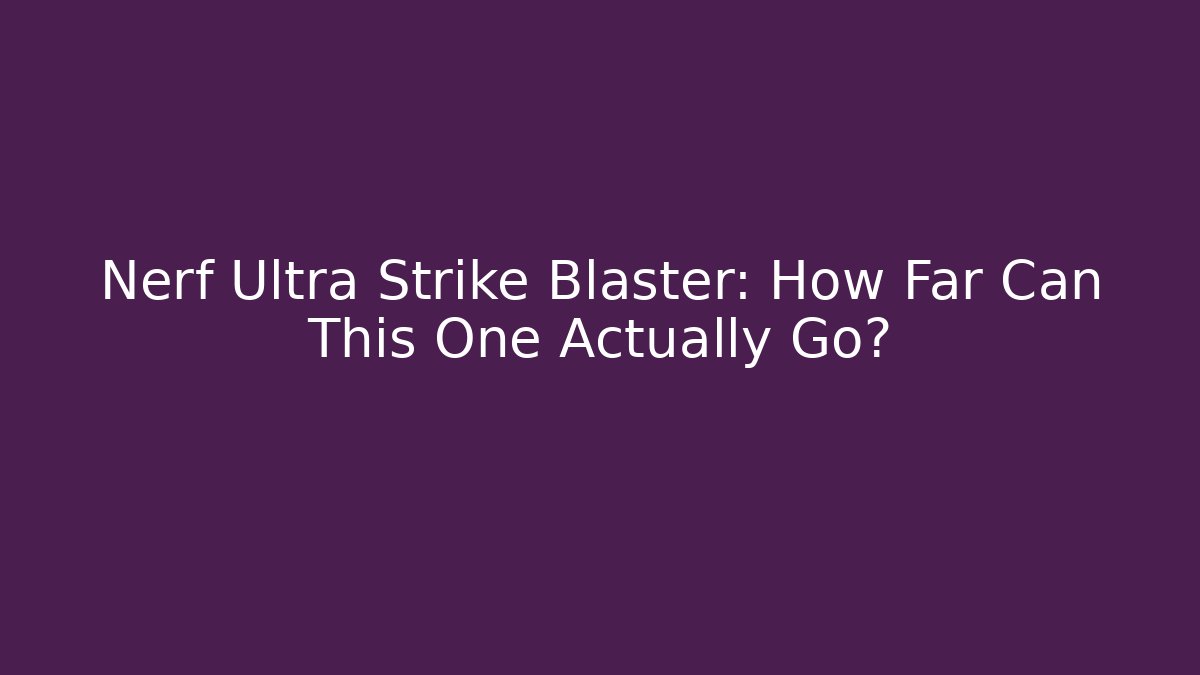 Nerf Ultra Strike Blaster: How Far Can This One Actually Go? - Critter Realm