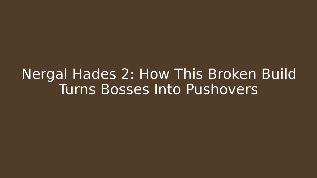Nergal Hadès 2: How This Broken Build Turns Bosses Into Pushovers