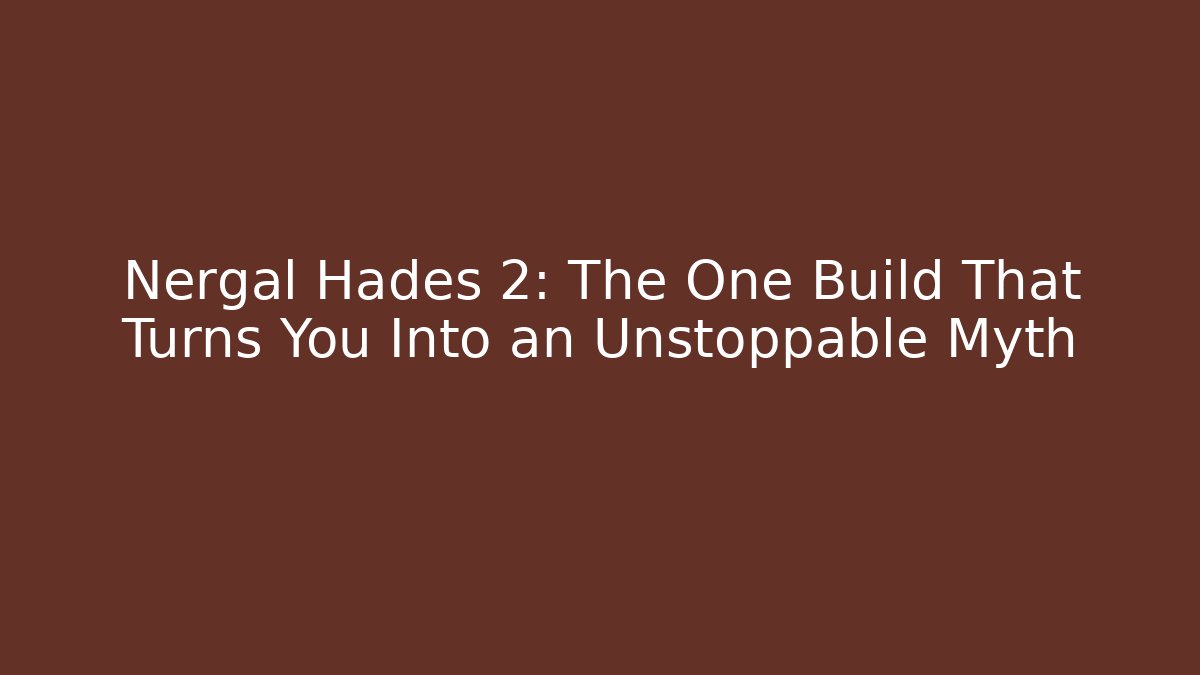 Nergal Hadès 2: The One Build That Turns You Into an Unstoppable Myth