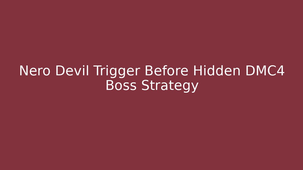 Nero Devil Trigger Before Hidden DMC4 Boss Strategy - Critter Realm