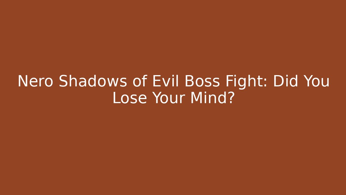 Nero Shadows of Evil Boss Fight: Did You Lose Your Mind?