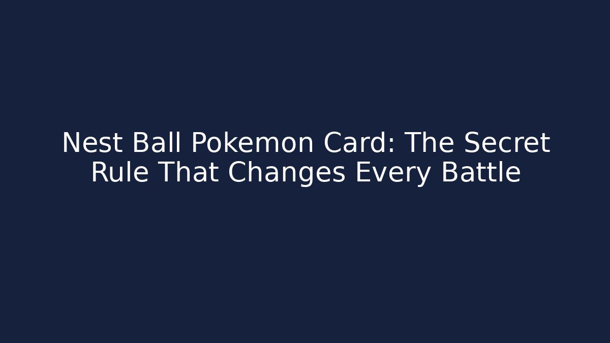 Nest Ball Pokémon Card: The Secret Rule That Changes Every Battle