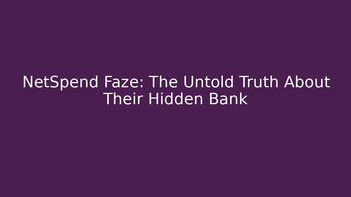 NetSpend Faze: The Untold Truth About Their Hidden Bank