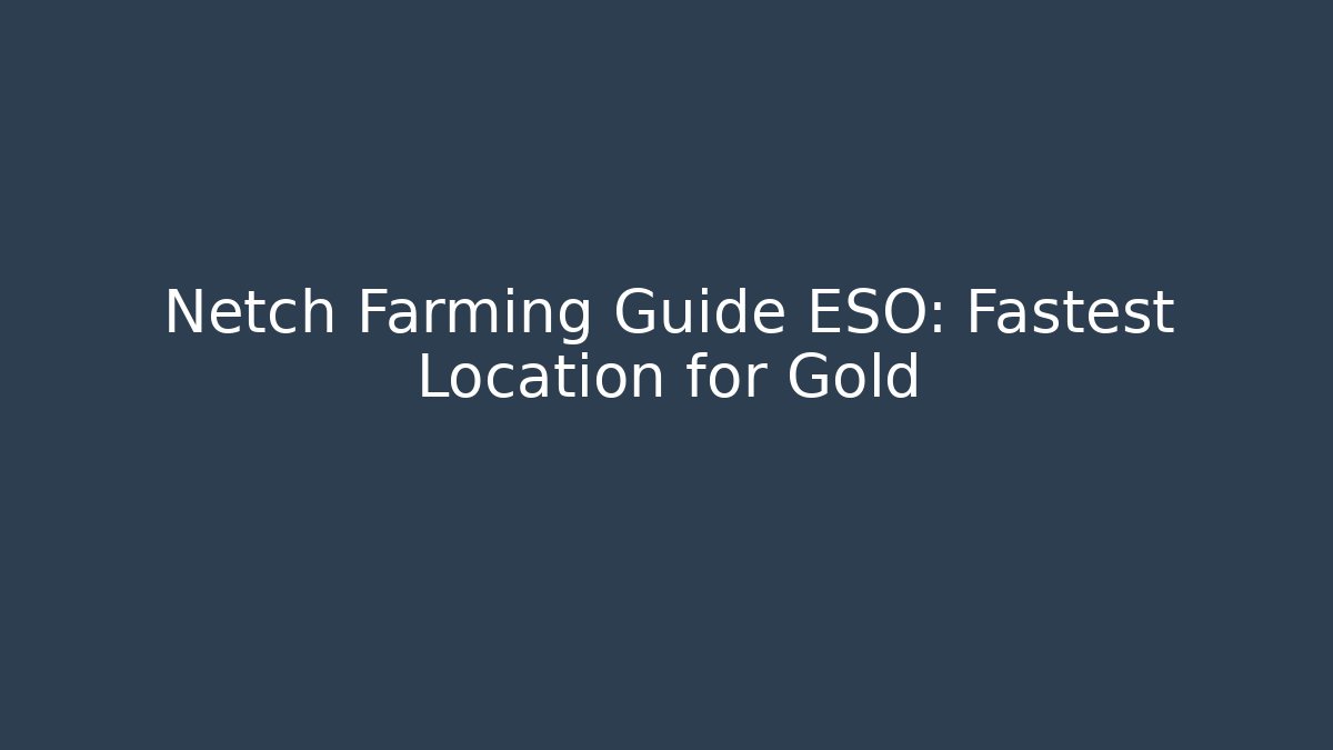 Netch Farming Guide ESO: Fastest Location for Gold