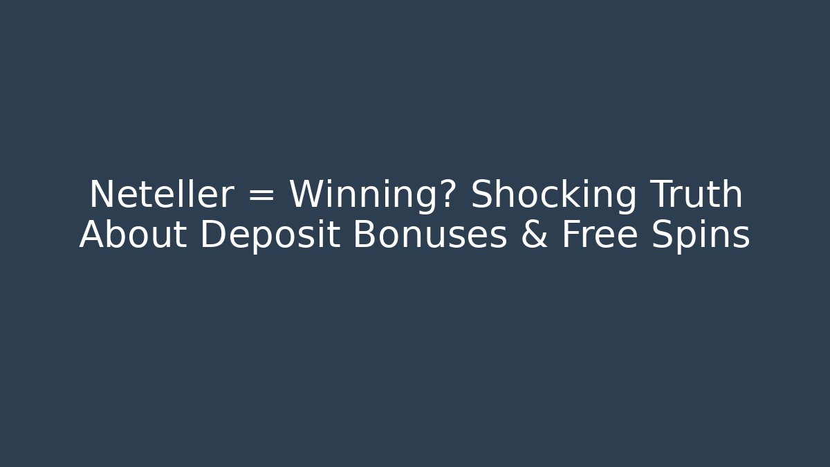 Neteller = Winning? Shocking Truth About Deposit Bonuses & Free Spins