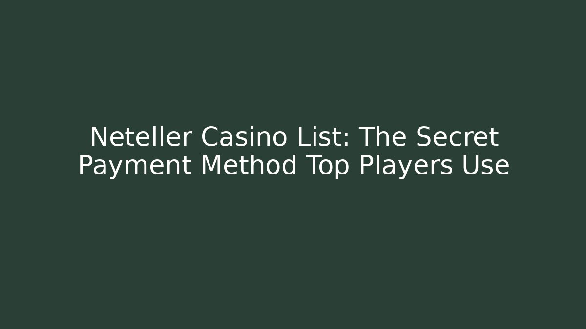 Neteller Casino List: The Secret Payment Method Top Players Use - Critter Realm