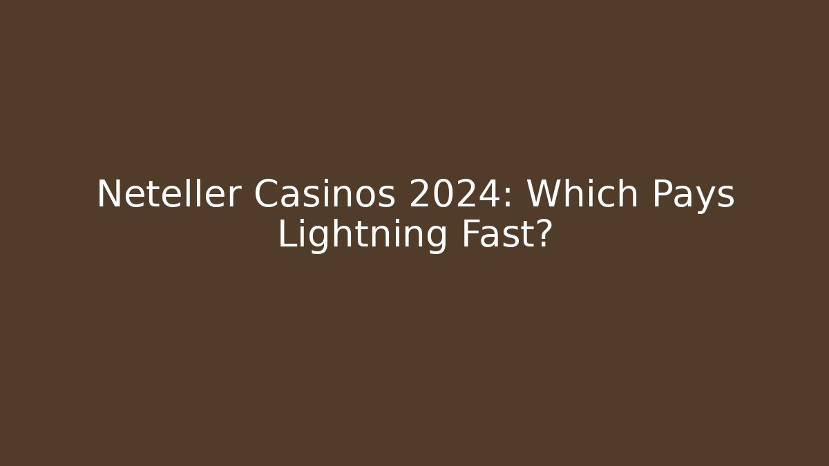 Neteller Casinos 2024: Which Pays Lightning Fast?