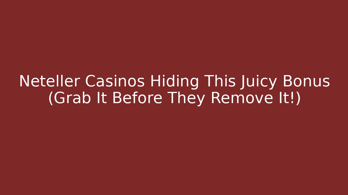 Neteller Casinos Hiding This Juicy Bonus (Grab It Before They Remove It!)