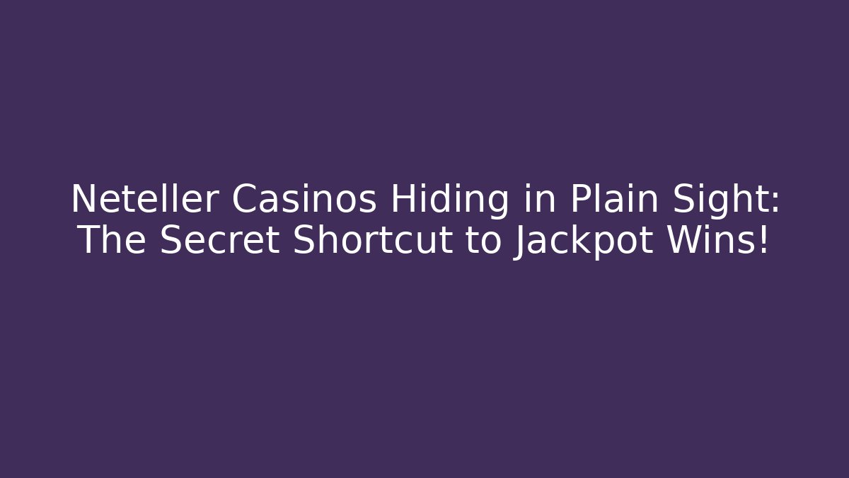 Neteller Casinos Hiding in Plain Sight: The Secret Shortcut to Jackpot Wins!