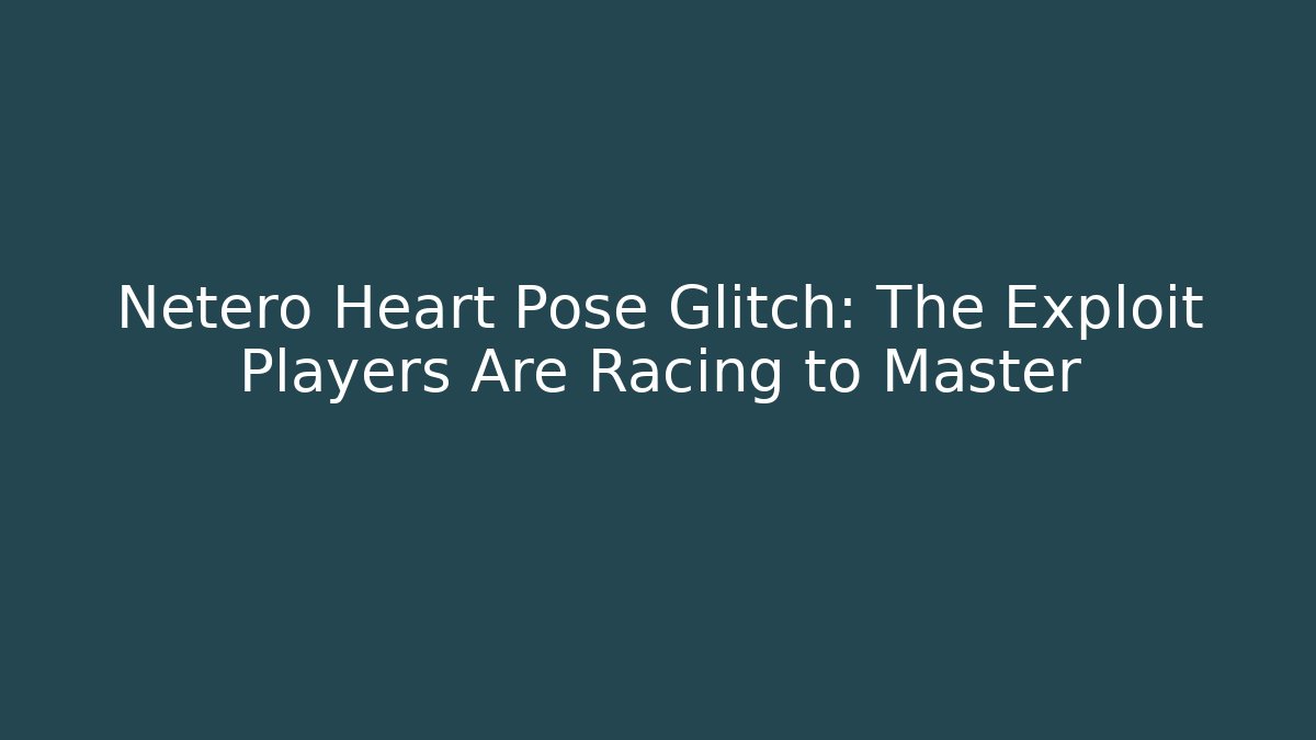 Netero Heart Pose Glitch: The Exploit Players Are Racing to Master