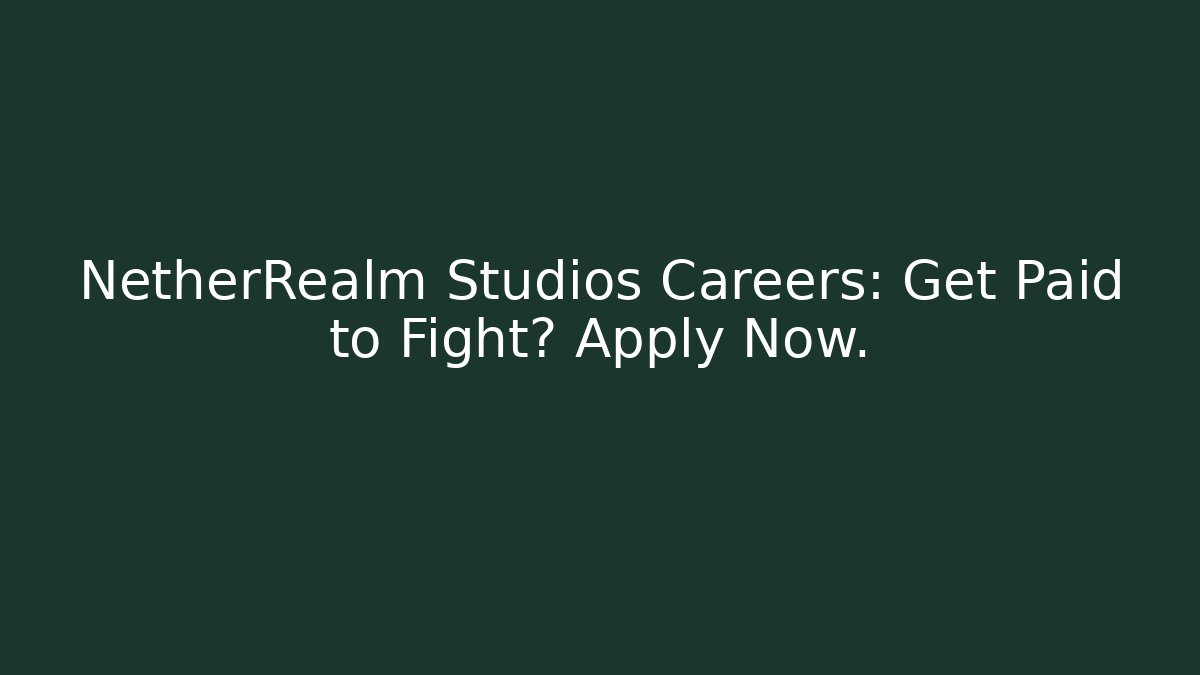 NetherRealm Studios Careers: Get Paid to Fight? Apply Now.