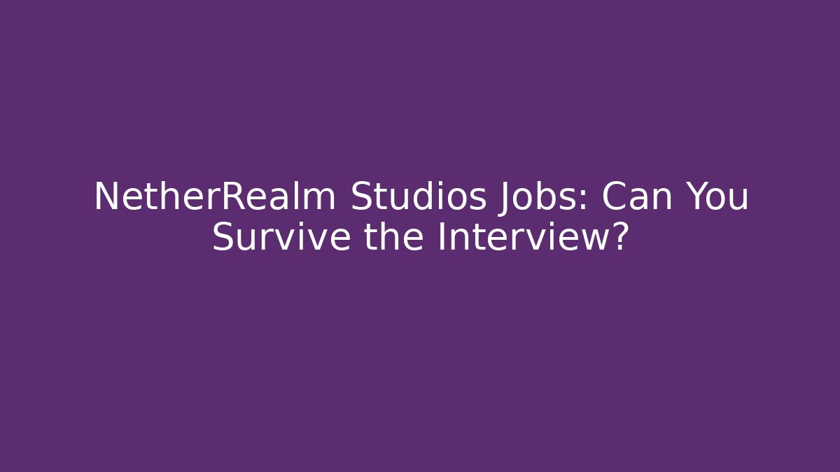 NetherRealm Studios Jobs: Can You Survive the Interview?