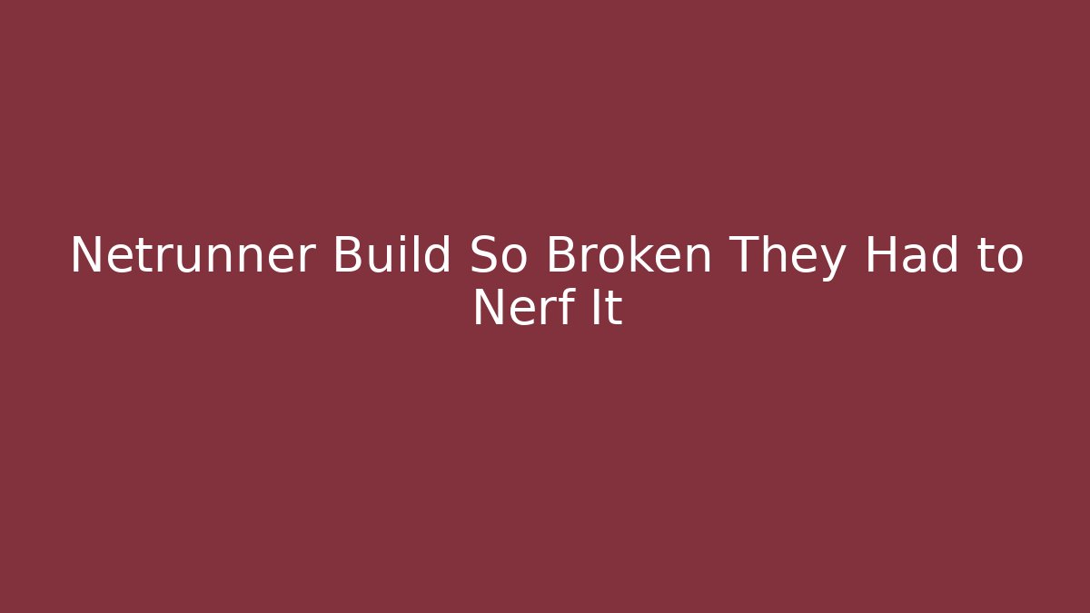 Netrunner Build So Broken They Had to Nerf It - Critter Realm
