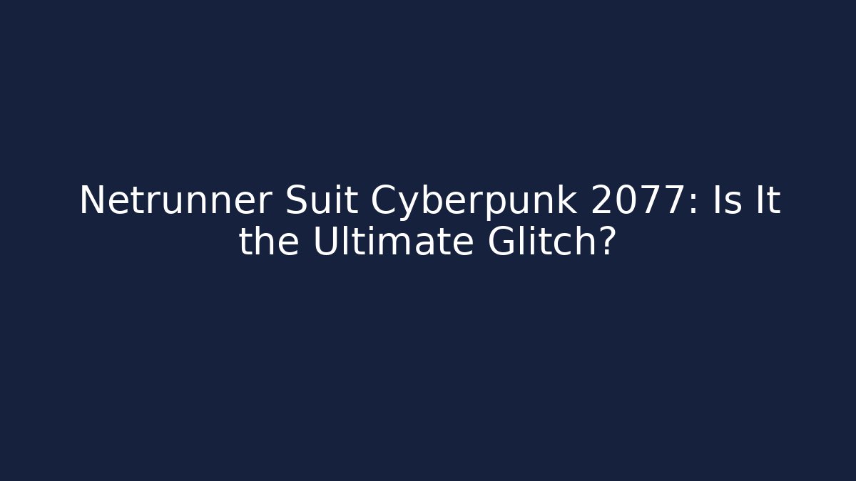 Netrunner Suit Cyberpunk 2077: Is It the Ultimate Glitch?