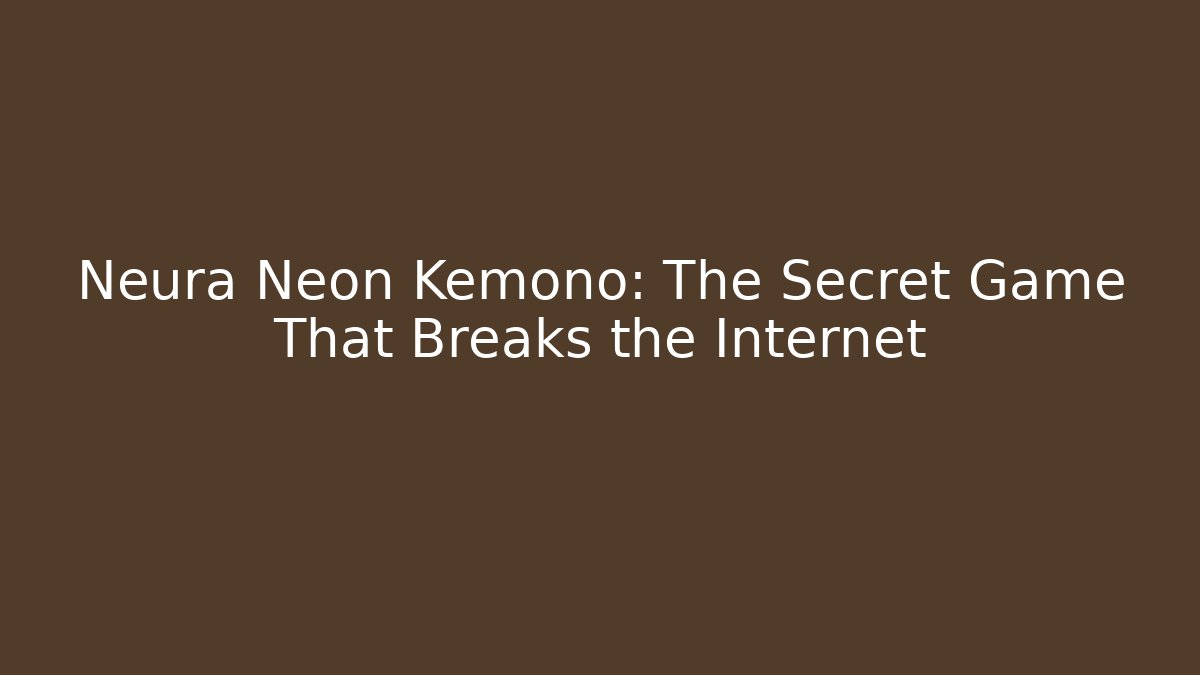 Neura Neon Kemono: The Secret Game That Breaks the Internet