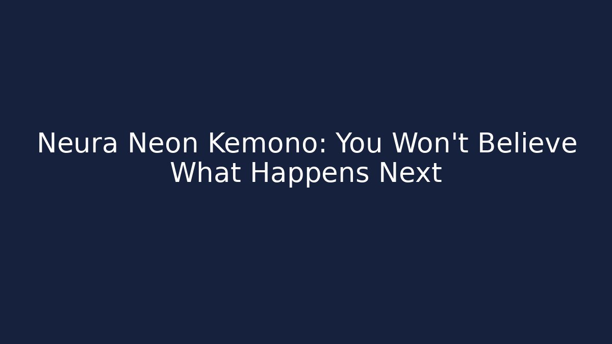Neura Neon Kemono: You Won't Believe What Happens Next