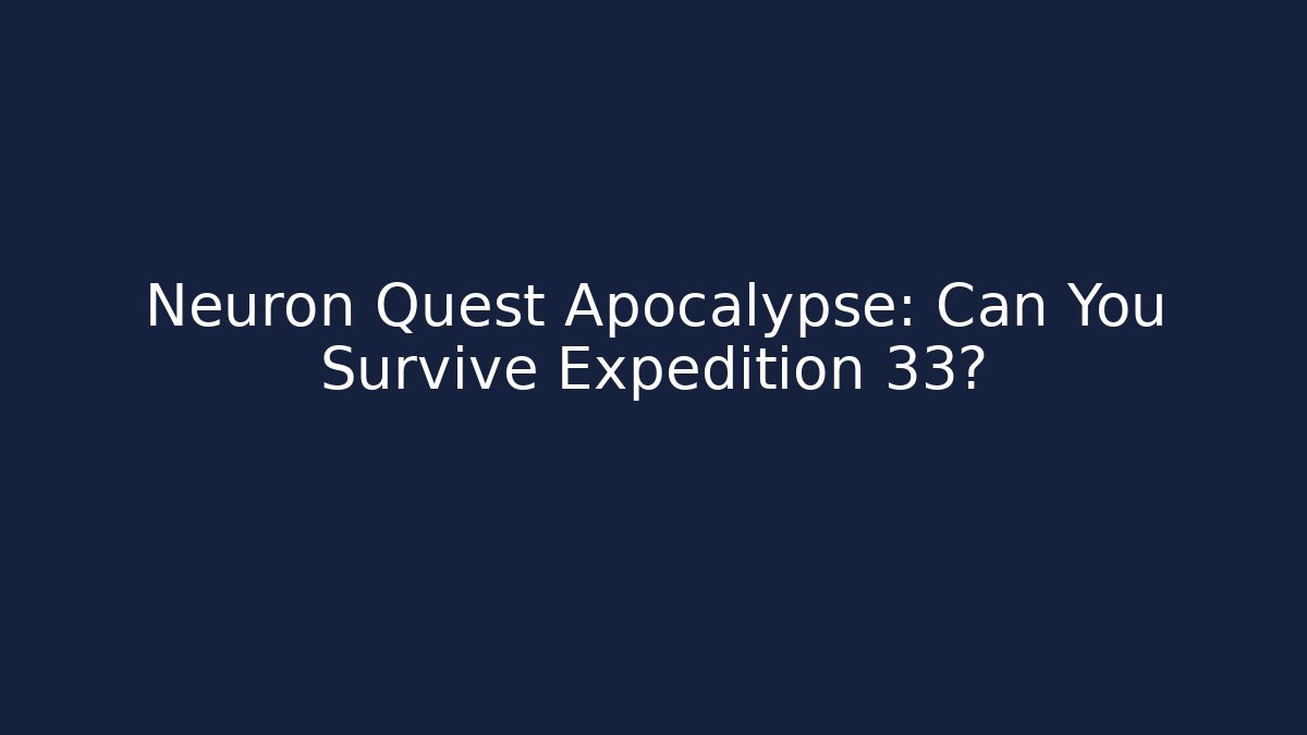 Neuron Quest Apocalypse: Can You Survive Expedition 33? - Critter Realm