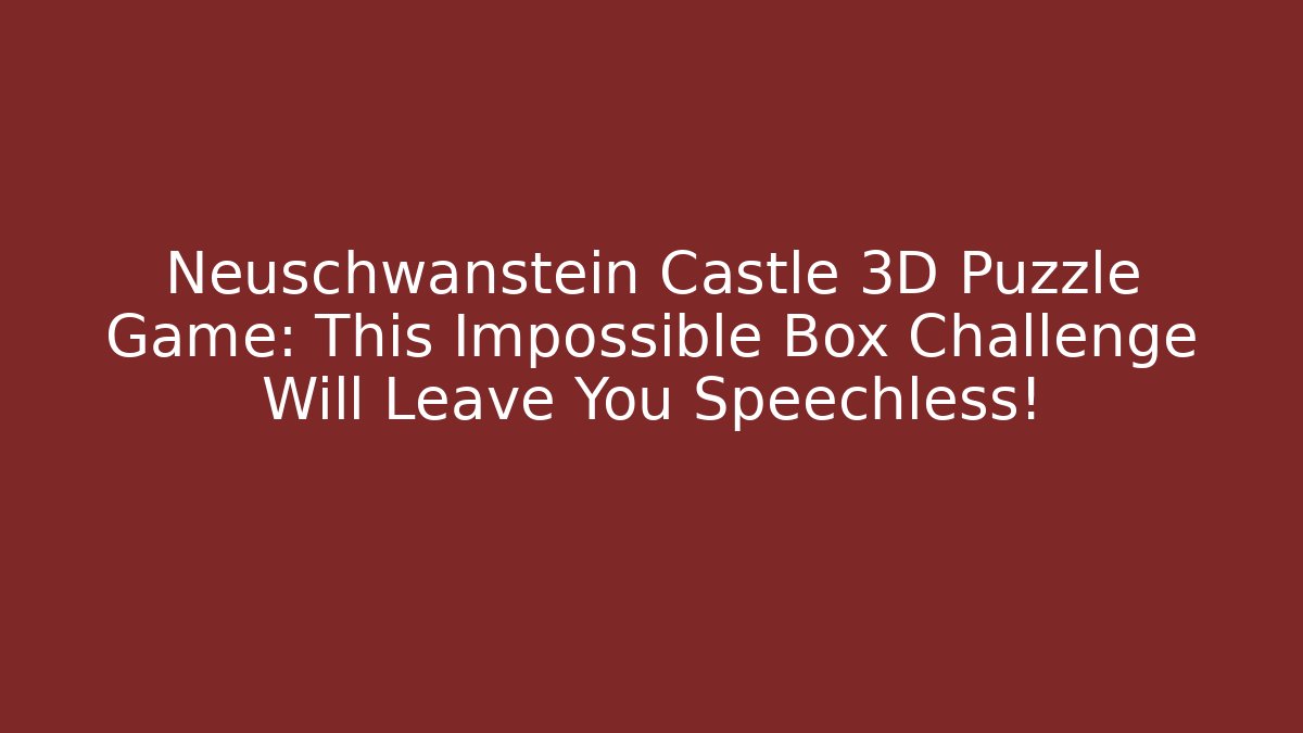 Neuschwanstein Castle 3D Puzzle Game: This Impossible Box Challenge Will Leave You Speechless!