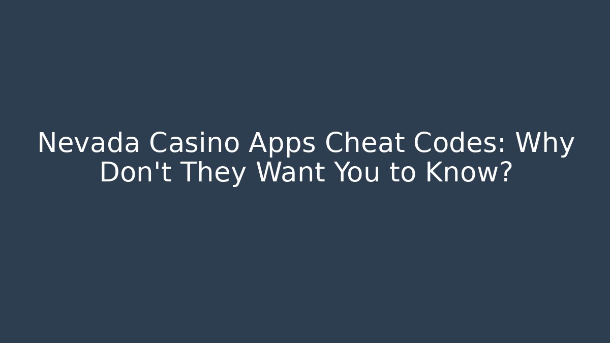 Nevada Casino Apps Cheat Codes: Why Don't They Want You to Know?