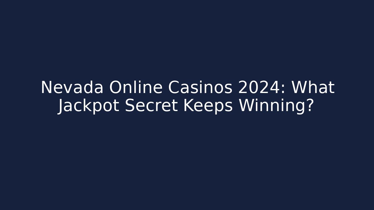 Nevada Online Casinos 2024: What Jackpot Secret Keeps Winning?