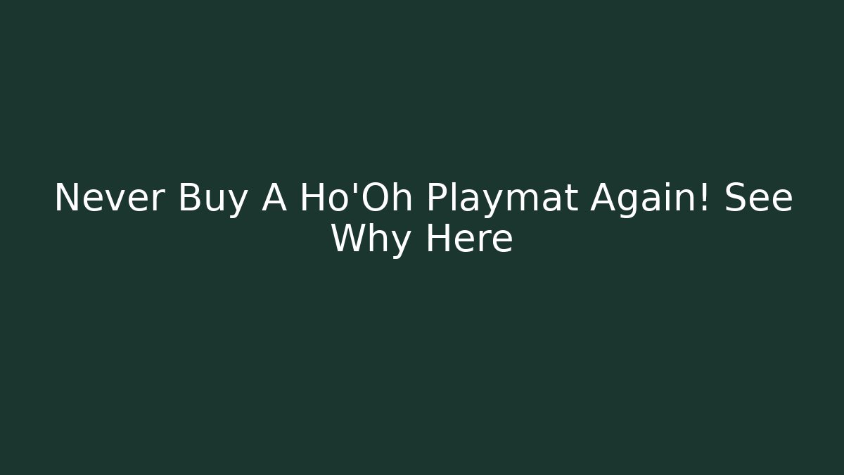 Never Buy A Ho'Oh Playmat Again! See Why Here