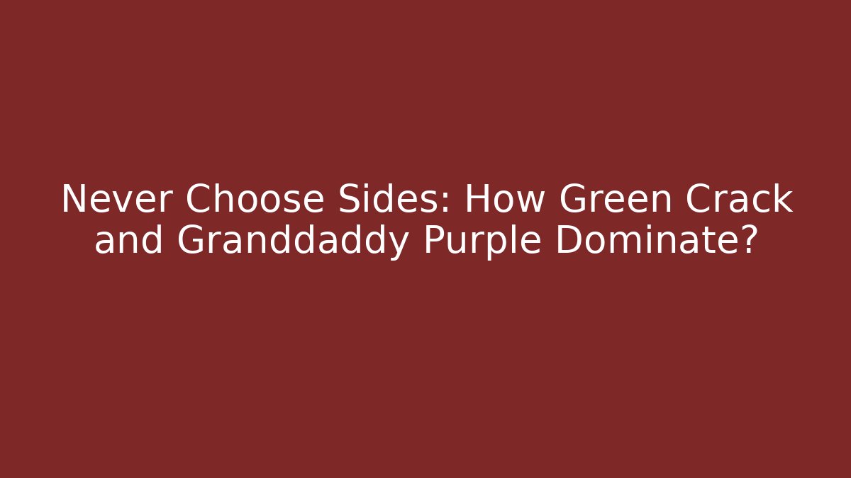 Never Choose Sides: How Green Crack and Granddaddy Purple Dominate?