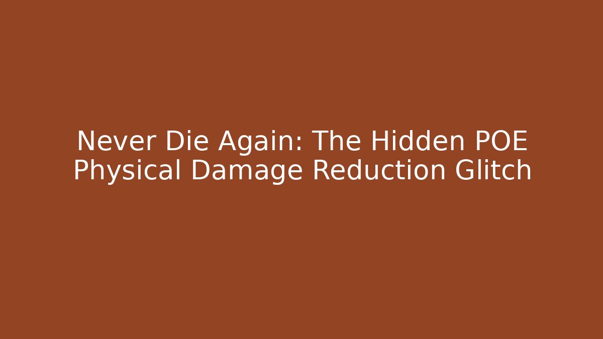 Never Die Again: The Hidden POE Physical Damage Reduction Glitch - Critter Realm