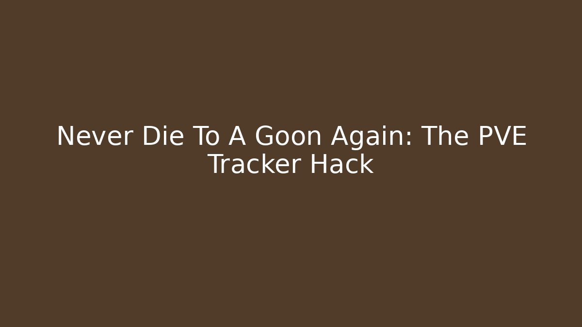 Never Die To A Goon Again: The PVE Tracker Hack - Critter Realm