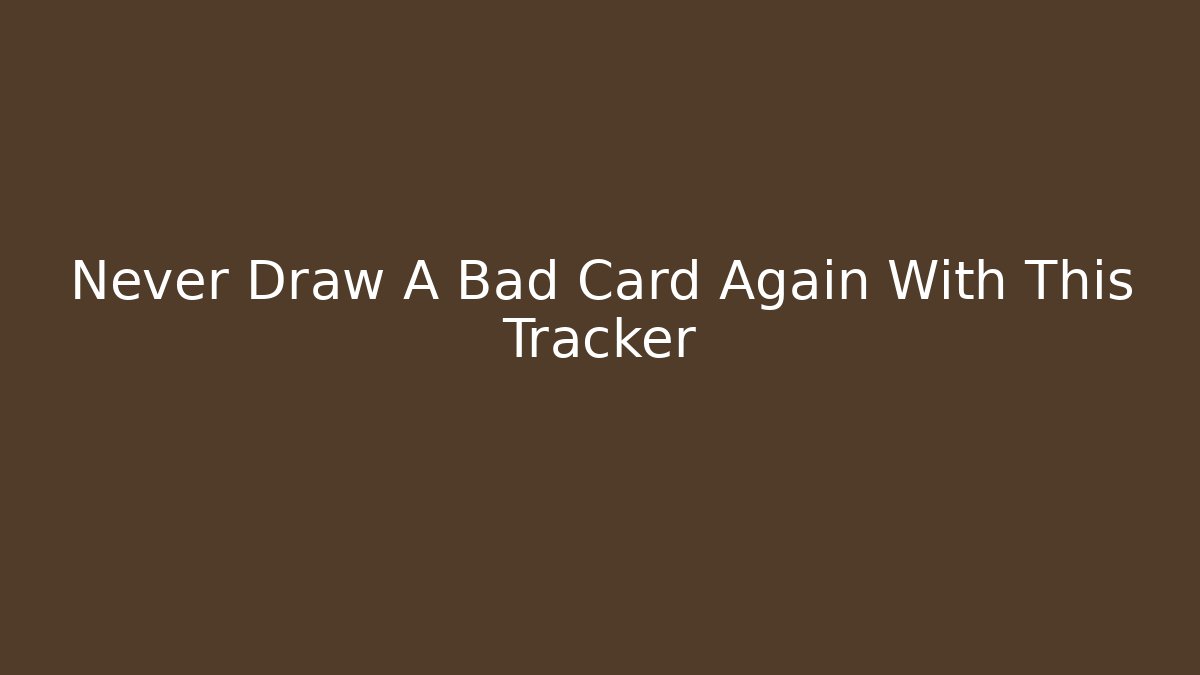 Never Draw A Bad Card Again With This Tracker