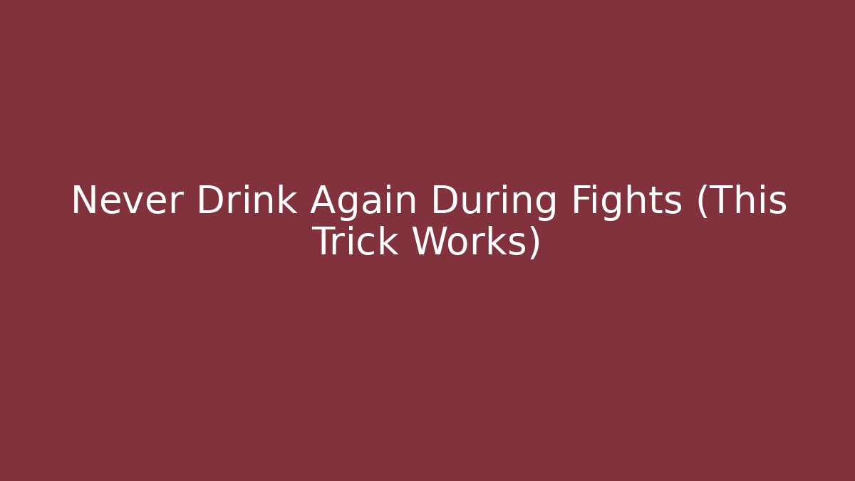 Never Drink Again During Fights (This Trick Works)