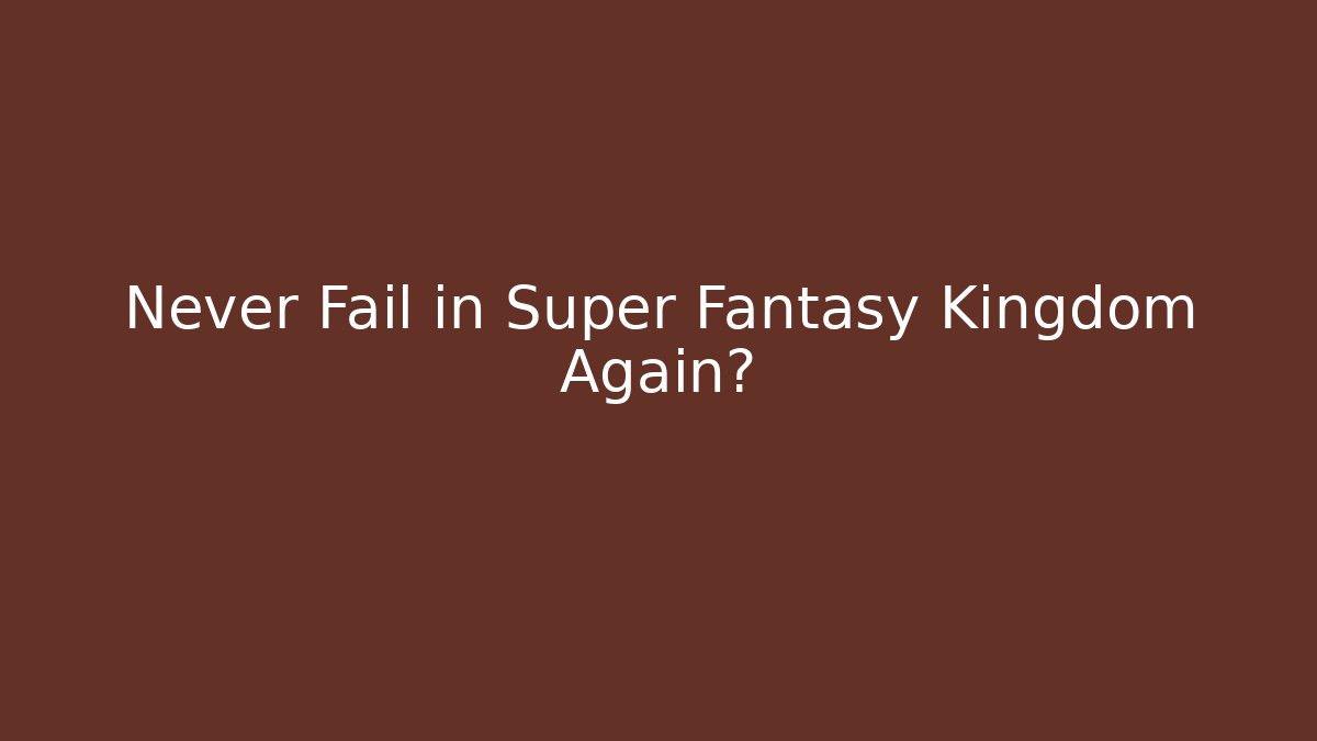 Never Fail in Super Fantasy Kingdom Again? - Critter Realm
