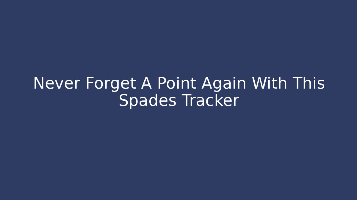 Never Forget A Point Again With This Spades Tracker